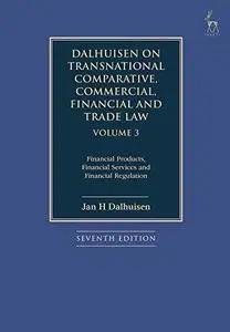 Dalhuisen on Transnational Comparative, Commercial, Financial and Trade Law Volume 3: Financial Products, Financial Services an