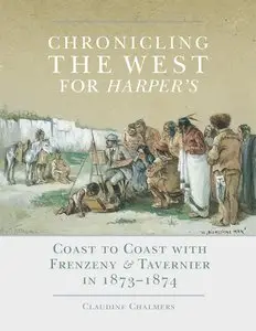 Chronicling the West for Harper's: Coast to Coast with Frenzeny & Tavernier in 1873–1874