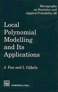 Local Polynomial Modelling and Its Applications: Monographs on Statistics and Applied Probability 66