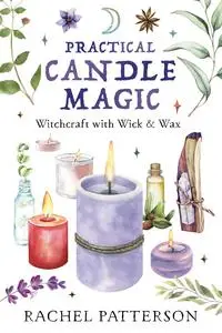 Practical Candle Magic: Witchcraft with Wick & Wax