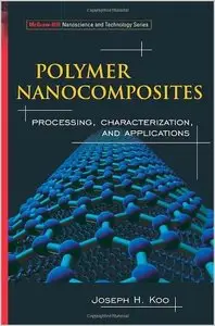 Polymer Nanocomposites: Processing, Characterization, And Applications by Joseph H. Koo (Repost)