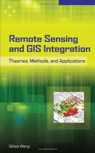 Remote Sensing and GIS Integration: Theories, Methods, and Applications: Theory, Methods, and Applications [Repost]