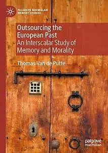 Outsourcing the European Past: An Interscalar Study of Memory and Morality