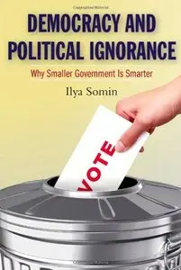 Democracy and Political Ignorance: Why Smaller Government Is Smarter (repost)