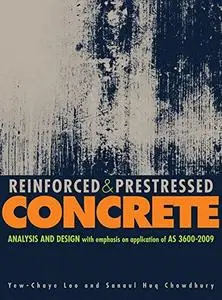 Reinforced and Prestressed Concrete: Analysis and Design with Emphasis on Application of AS 3600-2009