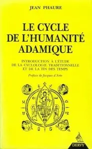 Jean Phaure, "Le cycle de l'humanité adamique: Introduction à l'étude de la cyclologie traditionnelle et de la fin des temps"