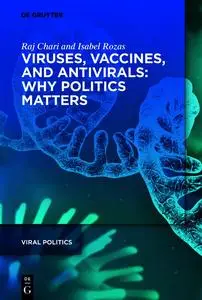 Viruses, Vaccines, and Antivirals: Why Politics Matters (Viral Politics)