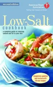 The American Heart Association Low-Salt Cookbook: A Complete Guide to Reducing Sodium and Fat in Your Diet, 2 edition (repost)