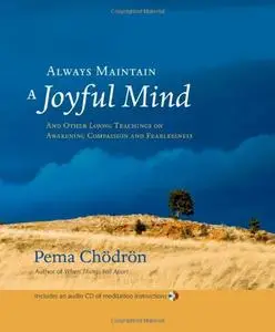 Always Maintain a Joyful Mind: And Other Lojong Teachings on Awakening Compassion and Fearlessness (repost)