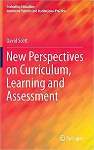 New Perspectives on Curriculum, Learning and Assessment New Perspectives on Curriculum, Learning and Assessment