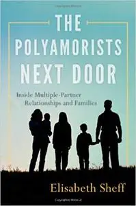 The Polyamorists Next Door: Inside Multiple-Partner Relationships and Families