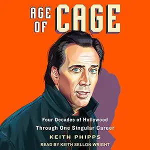 Age of Cage: Four Decades of Hollywood Through One Singular Career [Audiobook]