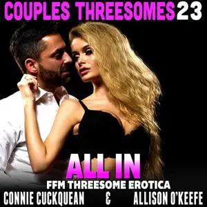 «All In : Couples Threesomes 23 (FFM Threesome Erotica)» by Connie Cuckquean