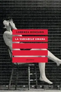 Lorenza Ronzano - La variabile umana