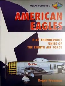 American Eagles, Volume 3: P-47 Thunderbolt Units of the Eighth Air Force (USAAF Colours) (Repost)