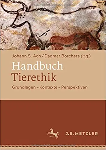 Handbuch Tierethik: Grundlagen – Kontexte – Perspektiven