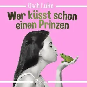 «Wer küsst schon einen Prinzen» by Usch Luhn