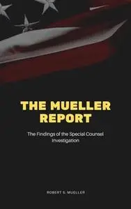 «The Mueller Report: The Final Report of the Special Counsel into Donald Trump, Russia, and Collusion» by Special Counse