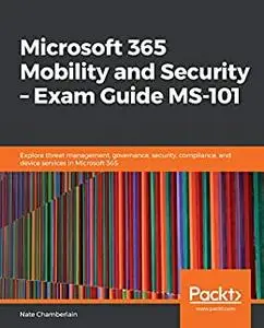 Microsoft 365 Mobility and Security – Exam Guide MS-101