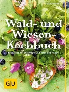 Wald- und Wiesen-Kochbuch: Köstliches mit Wildkräutern, Beeren und Pilzen (repost)