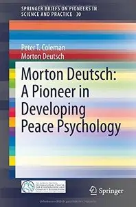 Morton Deutsch: A Pioneer in Developing Peace Psychology (Repost)