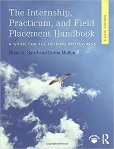 Internship, Practicum, and Field Placement Handbook: A Guide for the Helping Professions Ed 8
