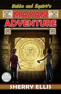 «Bubba and Squirt's Mayan Adventure» by Sherry Ellis