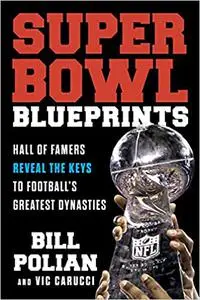 Super Bowl Blueprints: Hall of Famers Reveal the Keys to Football’s Greatest Dynasties