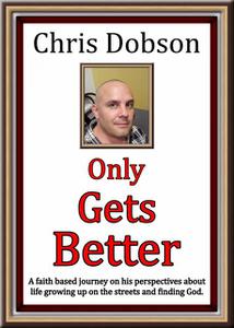«Only Gets Better» by Chris Dobson