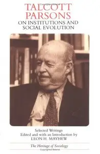 Talcott Parsons on Institutions and Social Evolution: Selected Writings (Heritage of Sociology Series)