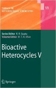 Bioactive Heterocycles V (Topics in Heterocyclic Chemistry) (No. 5) by Mahmud Tareq Hassan Khan