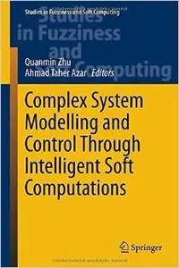 Complex System Modelling and Control Through Intelligent Soft Computations