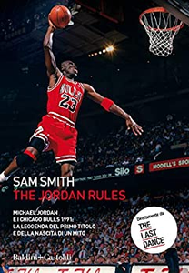 The Jordan Rules. Michael Jordan e i Chicago Bulls 1991: la leggenda del primo titolo e della nascita di un mito - Sam Smith