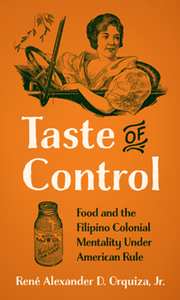 Taste of Control : Food and the Filipino Colonial Mentality Under American Rule