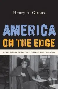 America on the Edge: Henry Giroux on Politics, Culture, and Education