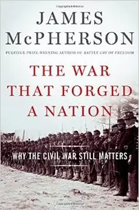 The War That Forged a Nation: Why the Civil War Still Matters (Repost)