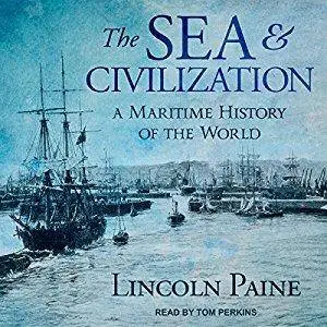The Sea and Civilization: A Maritime History of the World [Audiobook]