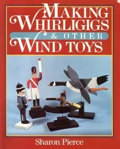 Making Whirligigs and Other Wind Toys (Repost)
