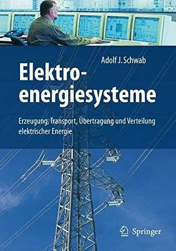 Elektroenergiesysteme: Erzeugung, Transport, Übertragung und Verteilung elektrischer Energie  GERMAN