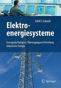Elektroenergiesysteme: Erzeugung, Transport, Übertragung und Verteilung elektrischer Energie  GERMAN