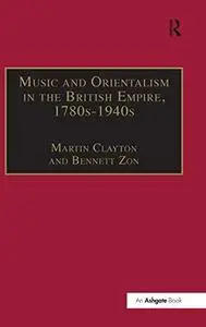 Music and Orientalism in the British Empire, 1780s to 1940s: Portrayal of the East