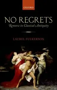 No Regrets: Remorse in Classical Antiquity