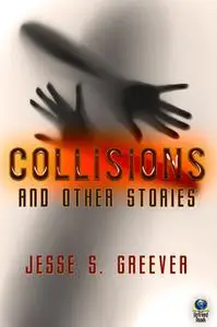 «Collisions and Other Stories» by Jesse Greever