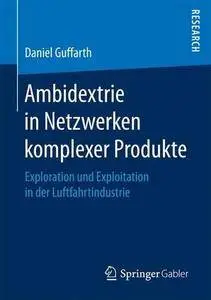 Ambidextrie in Netzwerken komplexer Produkte: Exploration und Exploitation in der Luftfahrtindustrie