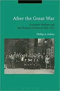After the Great War: Economic Warfare and the Promise of Peace in Paris 1919