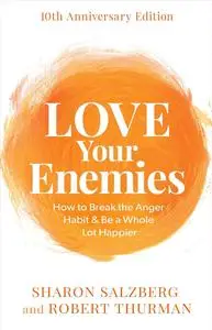 Love Your Enemies: How to Break the Anger Habit & Be a Whole Lot Happier (10th Anniversary)