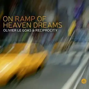 Olivier le Goas & Reciprocity - On Ramp of Heaven Dreams (2020)