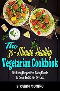 THE 30-MINUTE HEALTHY VEGETARIAN COOKBOOK