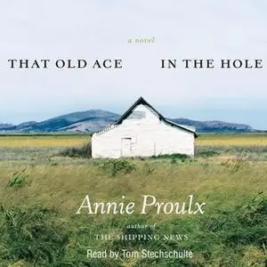 «That Old Ace in the Hole» by Annie Proulx