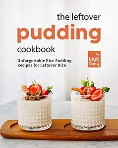 The Leftover Pudding: Unforgettable Rice Pudding Recipes for Leftover Rice